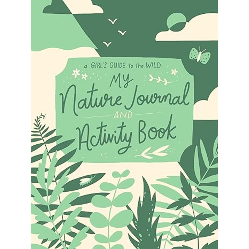 A Girl’s Guide to the Wild: My Nature Journal and Activity Book