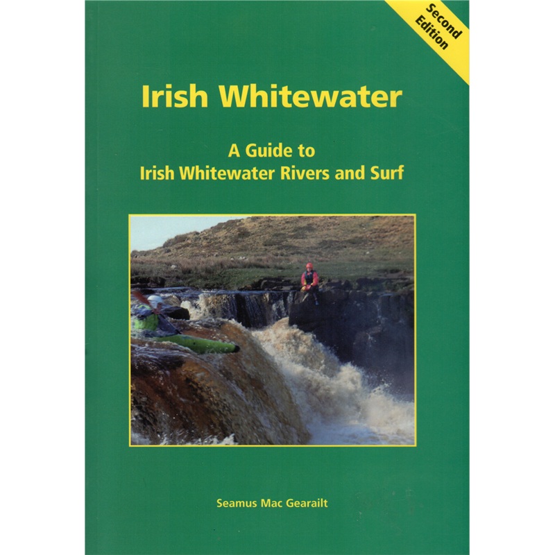Irish Whitewater: A Guide to Irish Whitewater Rivers and Surf