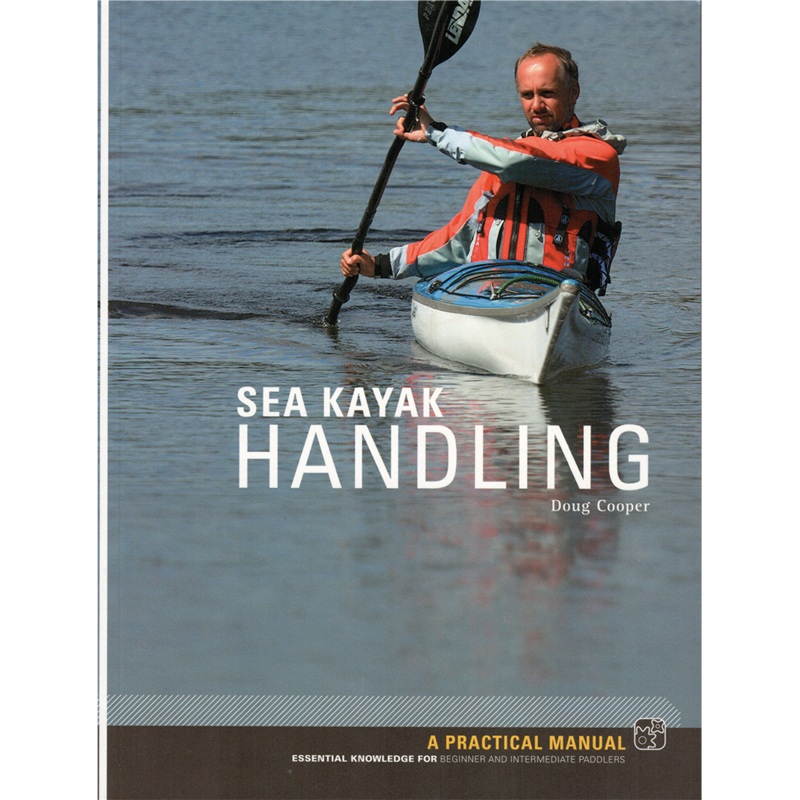 Sea Kayak Handling, A Manual for Beginner and Intermediate Paddlers